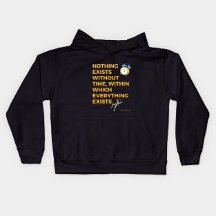 Nothing exists without time, within which everything exists Kids Hoodie